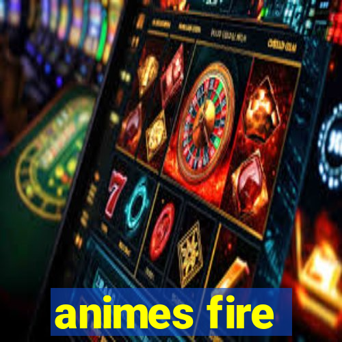 animes fire